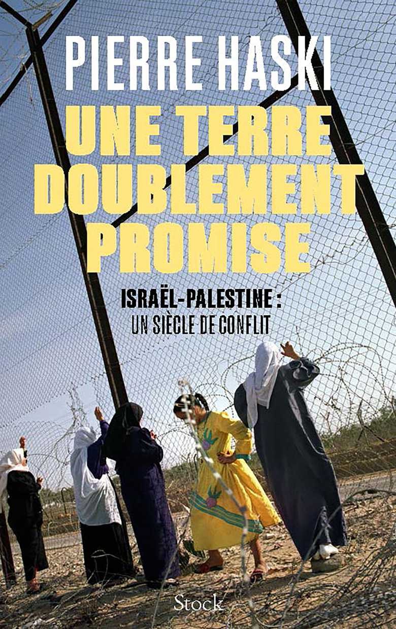 Une terre doublement promise: Israël-Palestine : un siècle de conflit