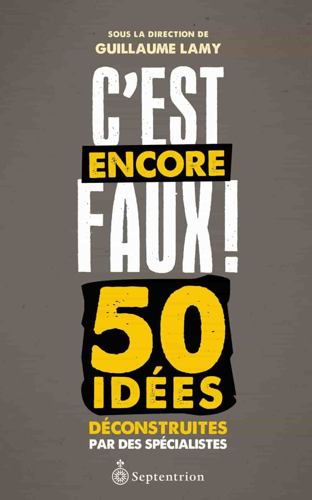 C'est encore faux !  50 Idées déconstruites par des spécialistes