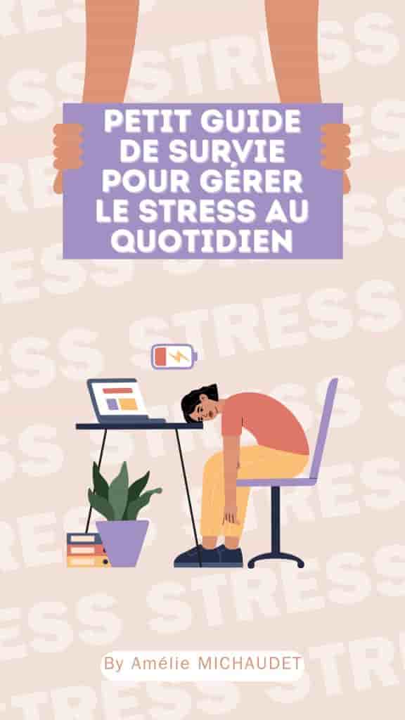 Petit guide de survie pour gérer le stress au quotidien