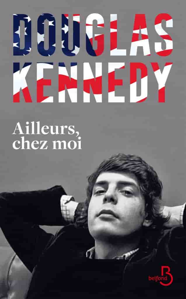 Ailleurs, chez moi : la nouveauté Douglas Kennedy, un voyage biographique au coeur des USA