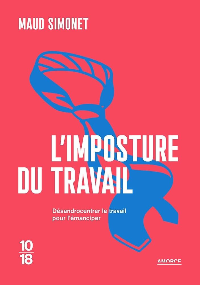 L'imposture du travail: désandrocentrer le travail pour l'émanciper
