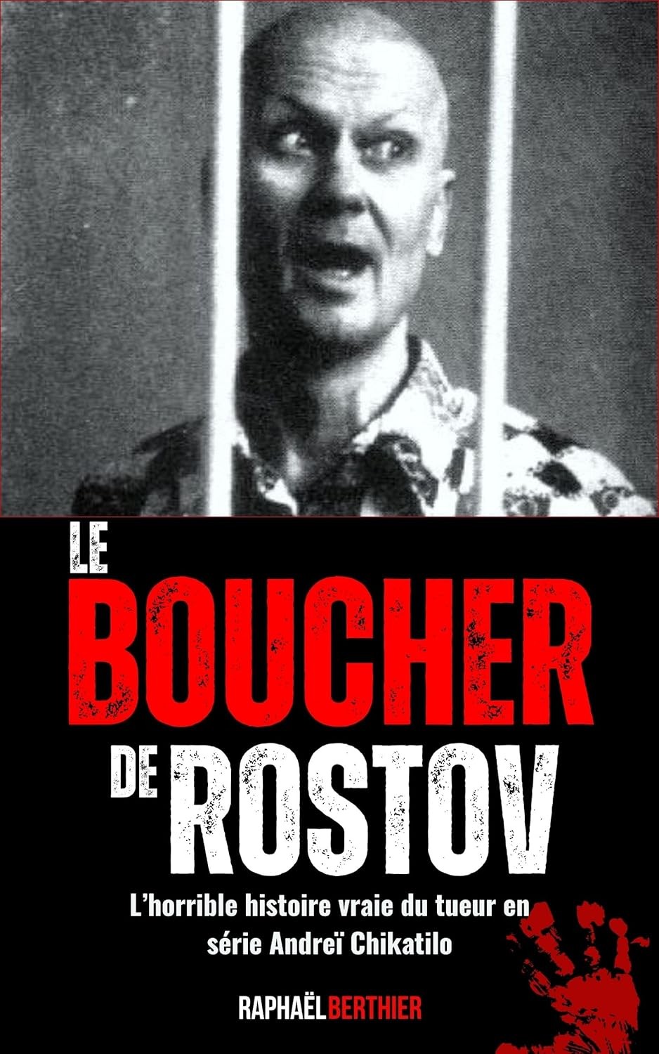 Le Boucher de Rostov: L’horrible histoire vraie du tueur en série Andreï Chikatilo