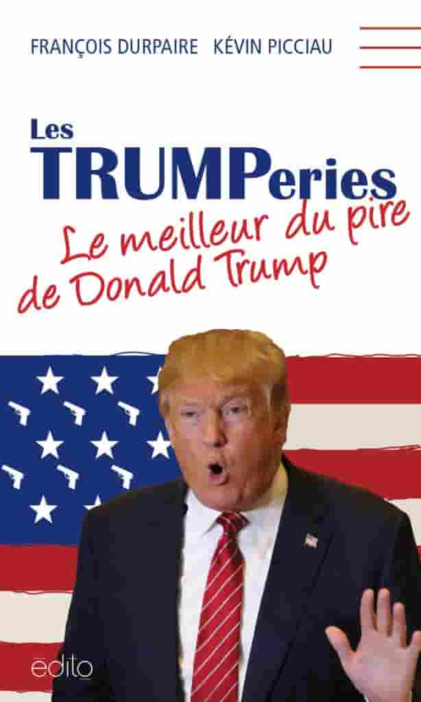 Les Trumperies: Le meilleur du pire de Donald Trump