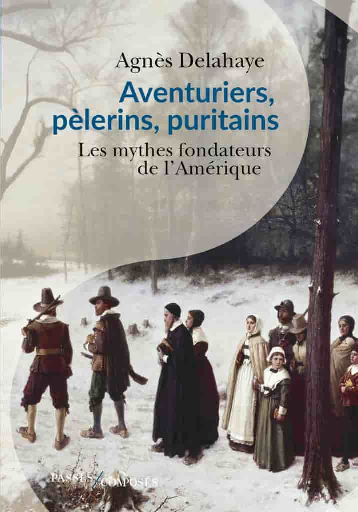 Aventuriers, pèlerins, puritains: Les mythes fondateurs de l’Amérique