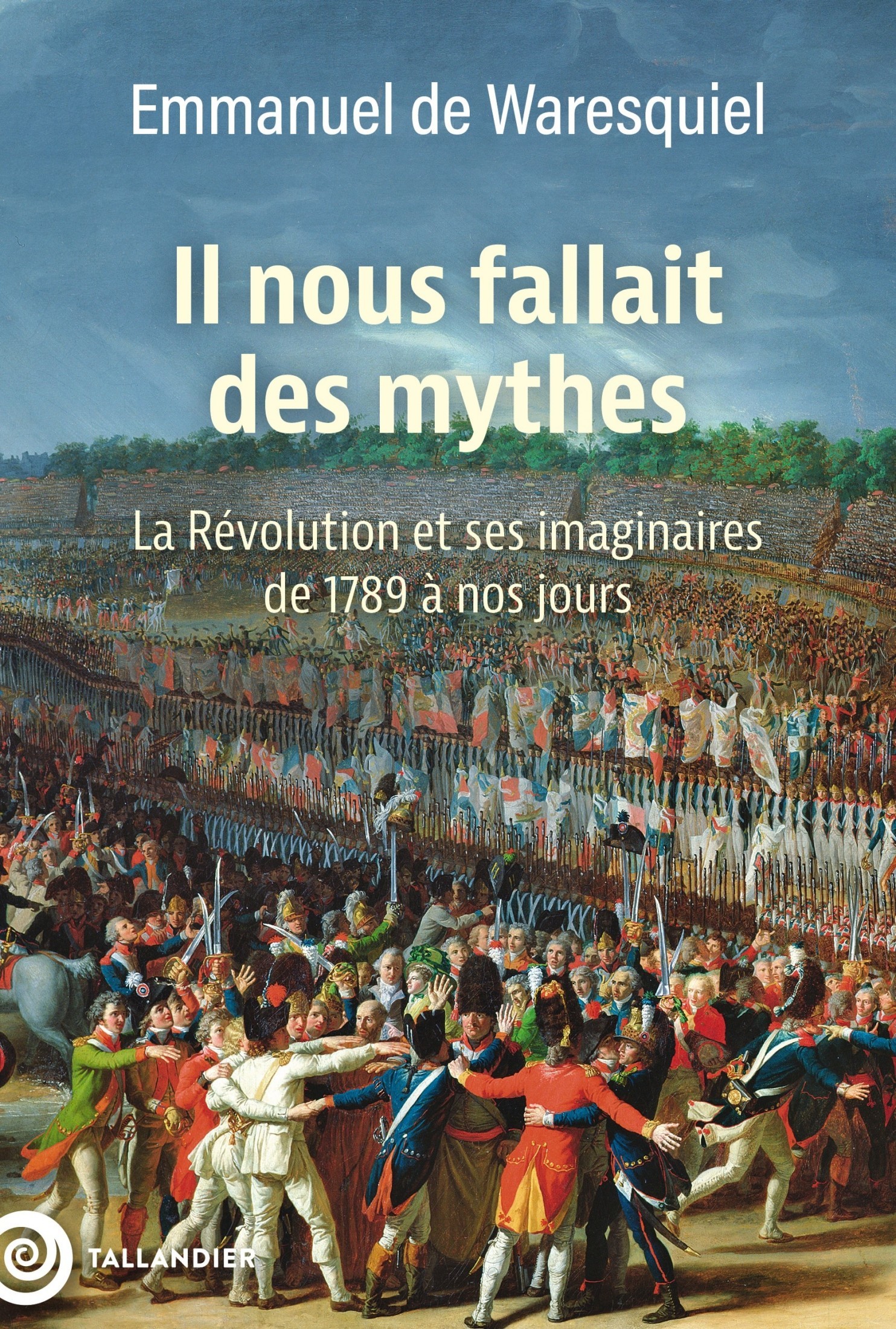 Il nous fallait des mythes !: La Révolution et ses imaginaires de 1789 à nos jours