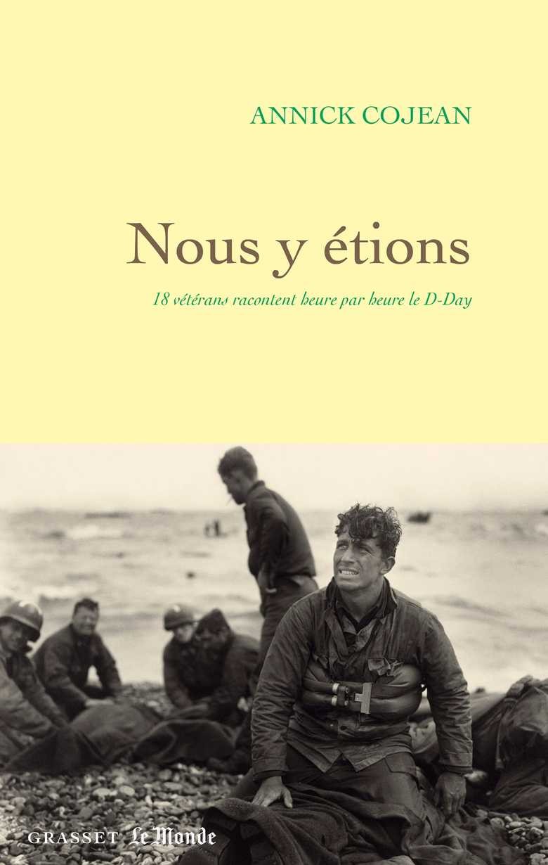 Nous y étions: 18 vétérans racontent heure par heure le D-Day