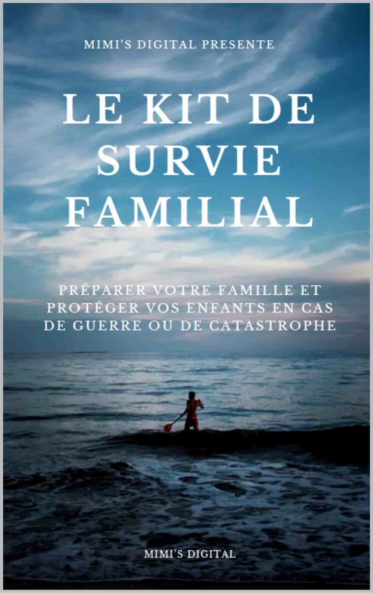 Le kit de survie familial - guide de préparation en cas de guerre ou de catastrophe