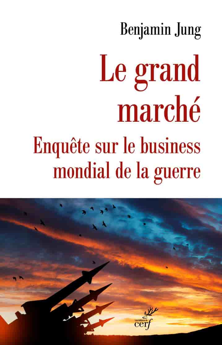 Le grand marché: Enquête sur le business mondial de la guerre