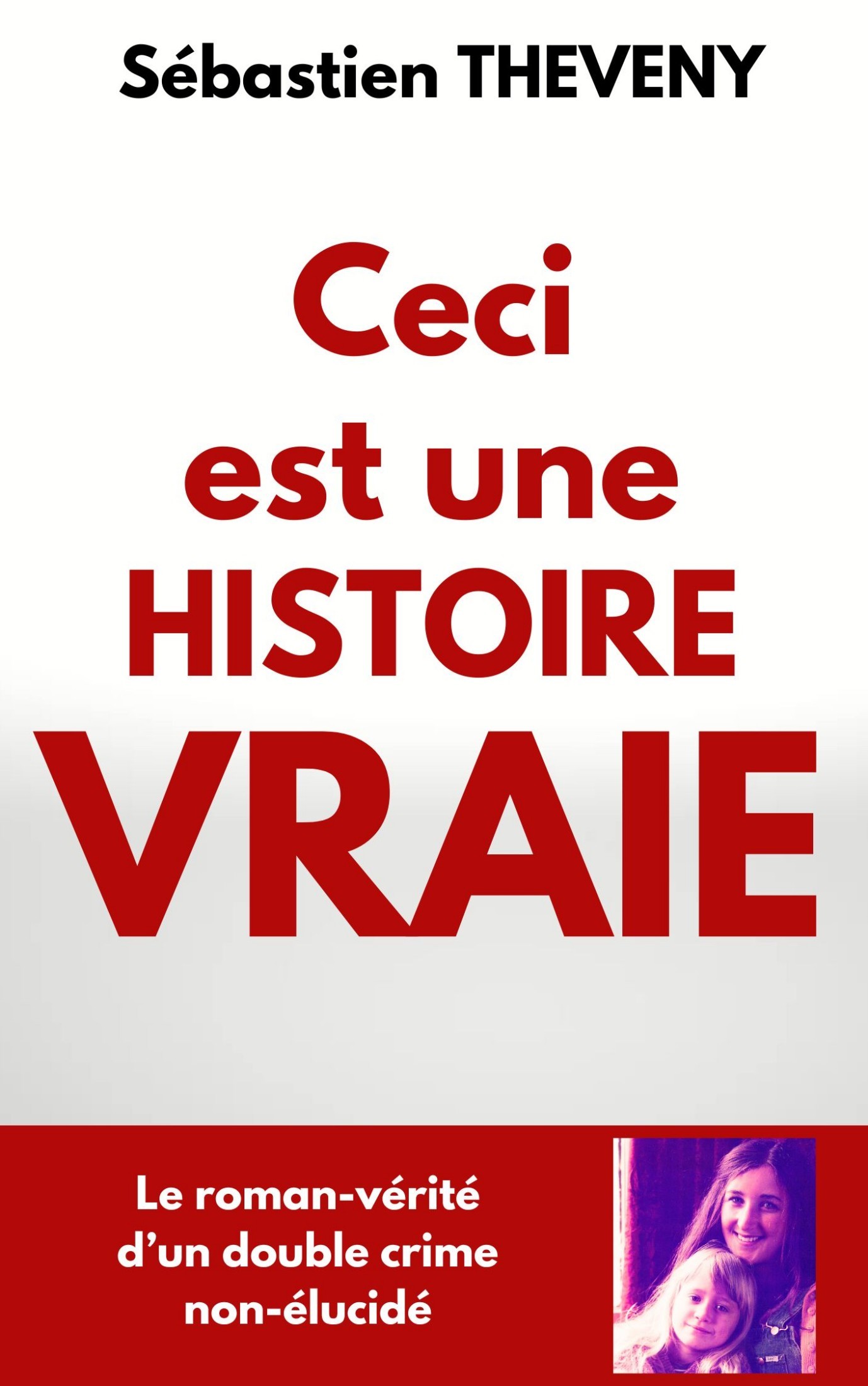 Ceci est une histoire vraie : le roman-vérité d’un double crime non-élucidé