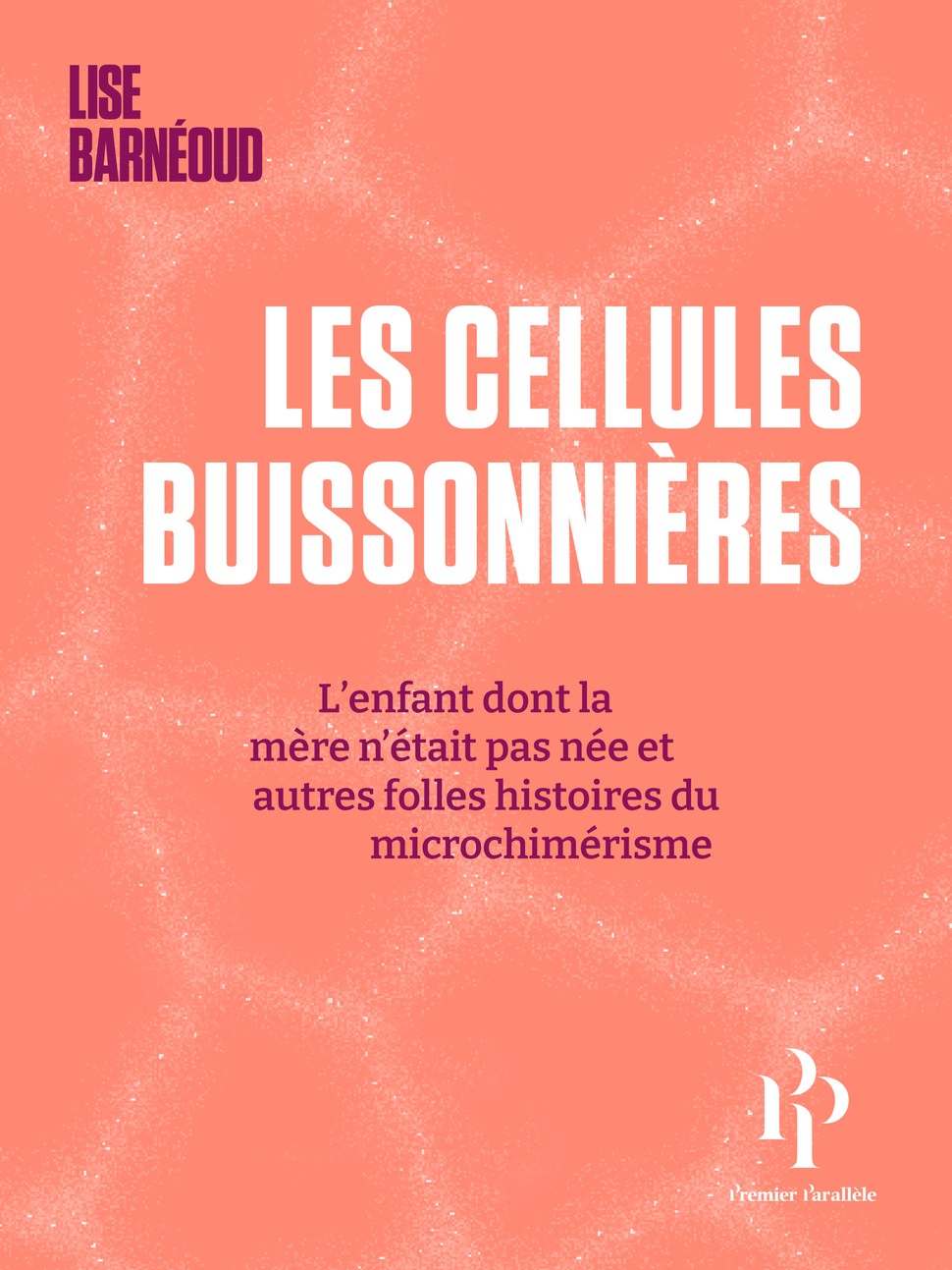 Les cellules buissonnières - L'enfant dont la mère n'était pas née et autres folles histoires du mic