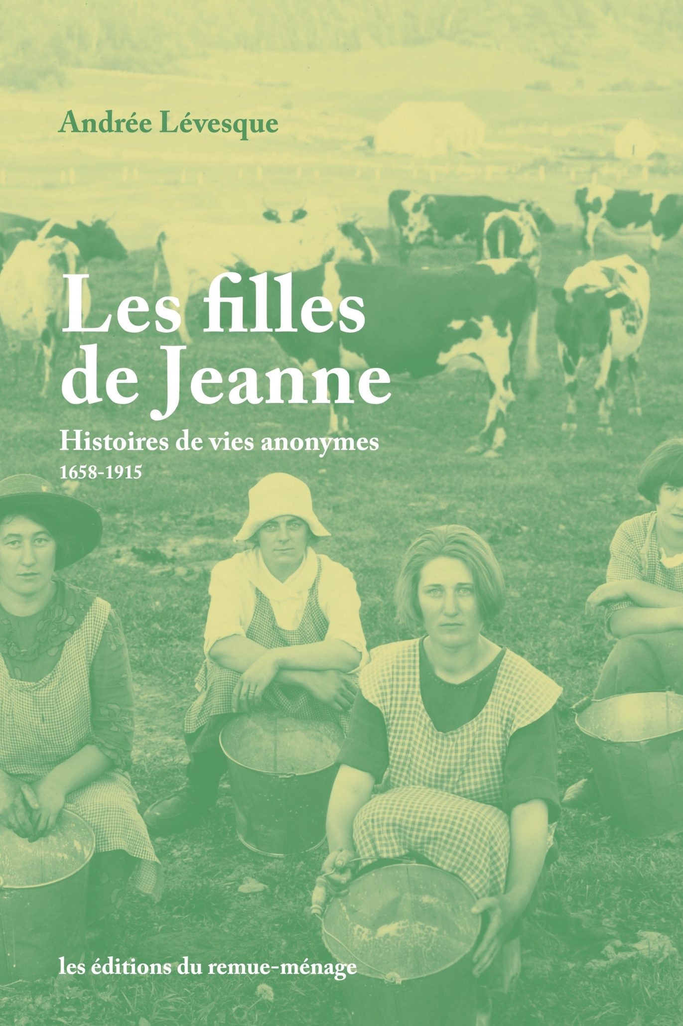 Les filles de Jeanne: histoires de vies anonymes, 1658-1915