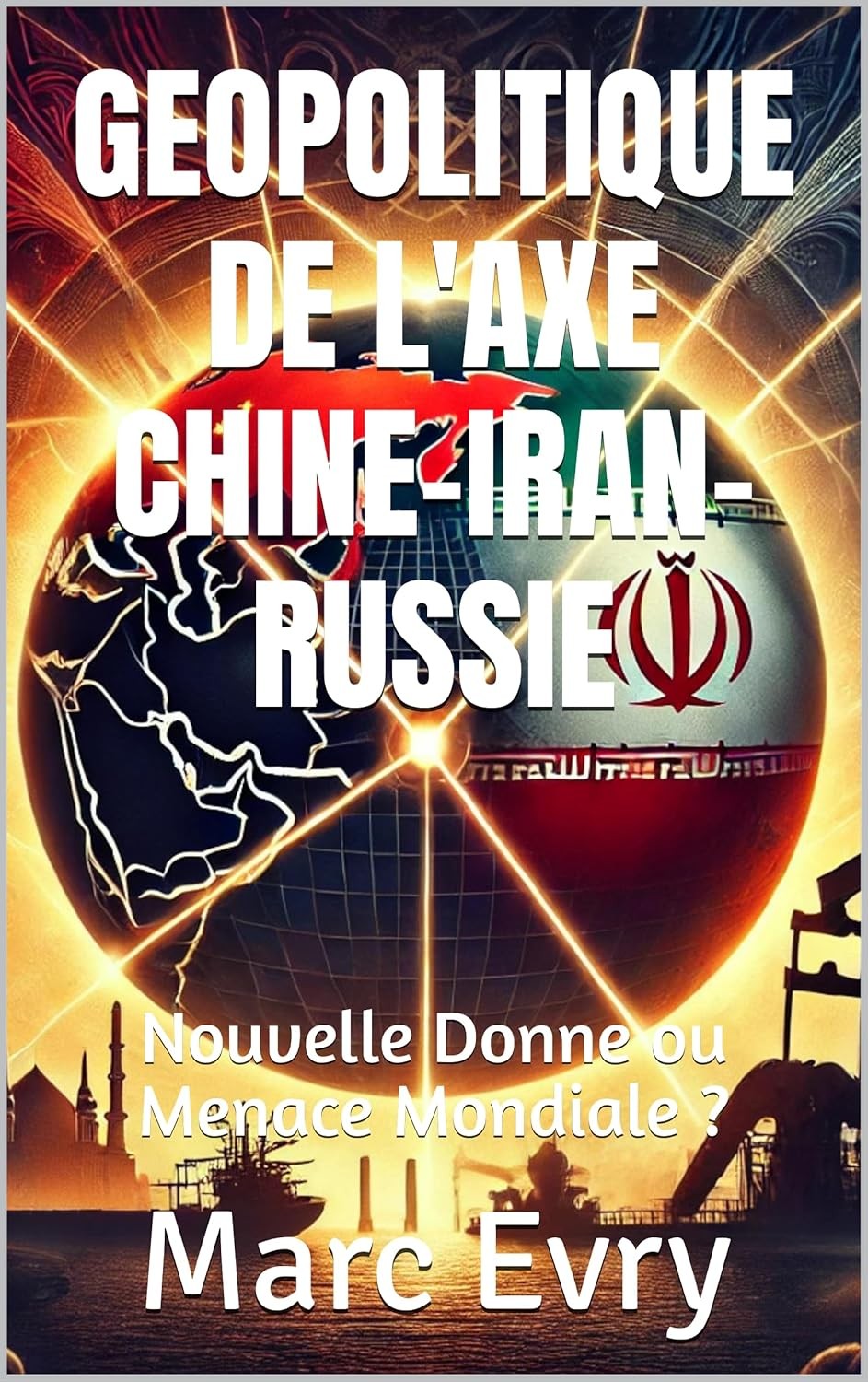 Géopolitique de l'Axe Chine-Iran-Russie: Nouvelle Donne ou Menace Mondiale ?