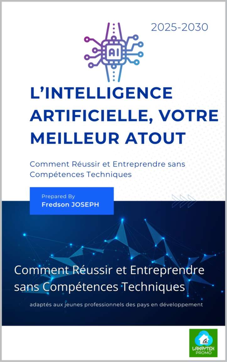 L’Intelligence Artificielle, Votre Meilleur Atout: Comment Réussir et Entreprendre sans Compétences Techniques (French Edition)