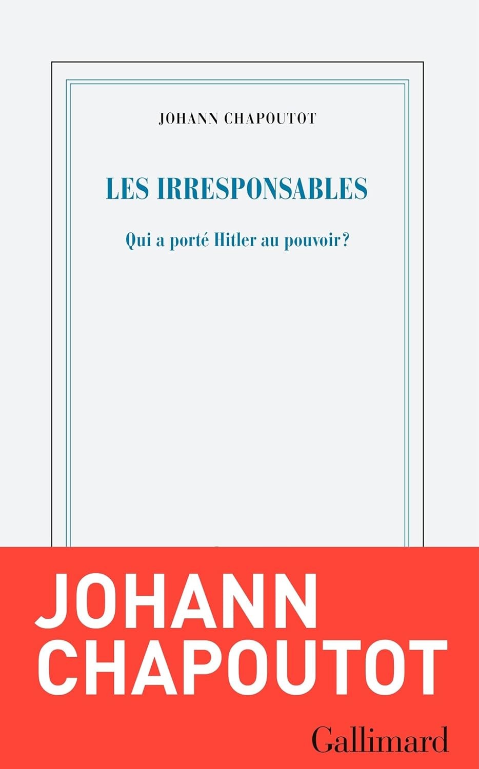 Les irresponsables : Qui a porté Hitler au pouvoir ?