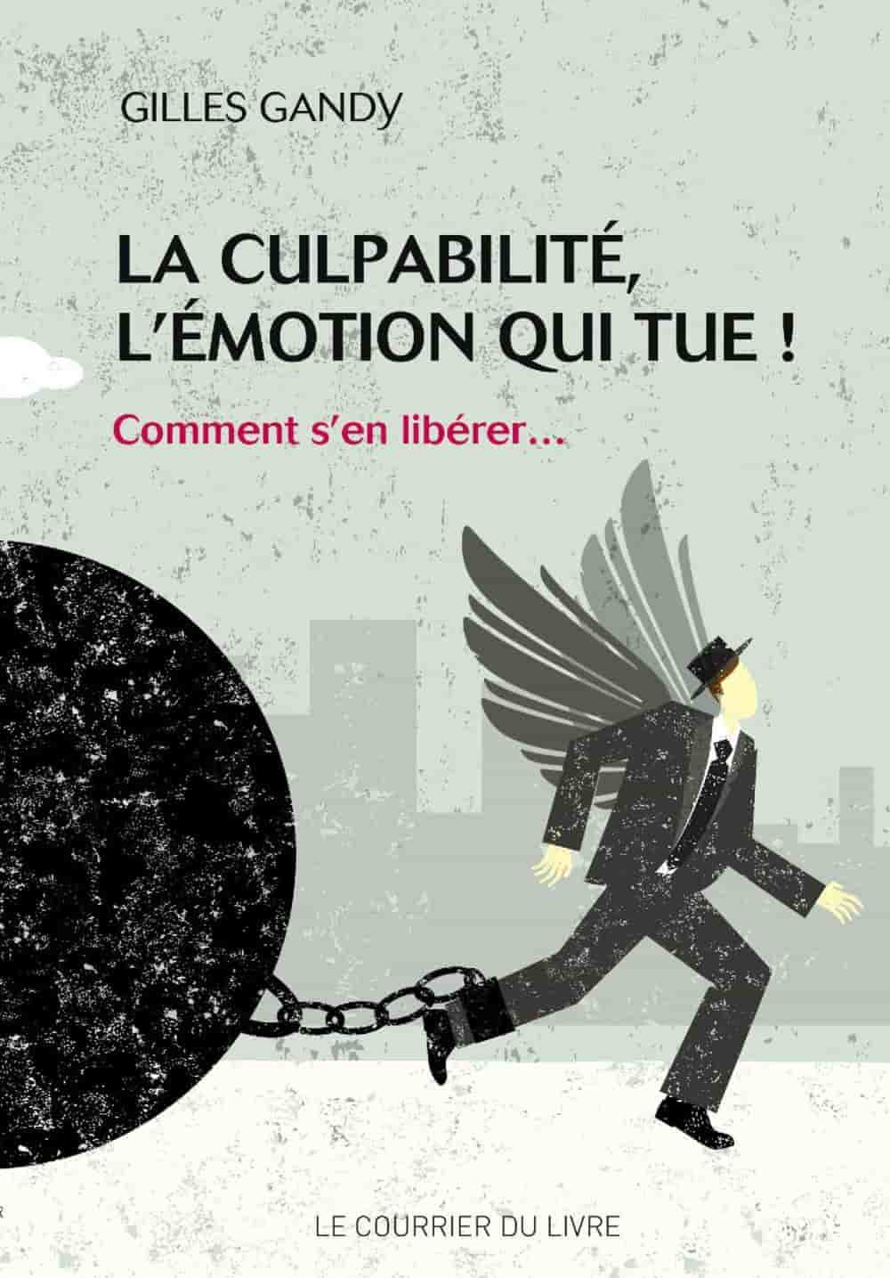 La culpabilité, l'émotion qui tue !: Comment s en libérer...