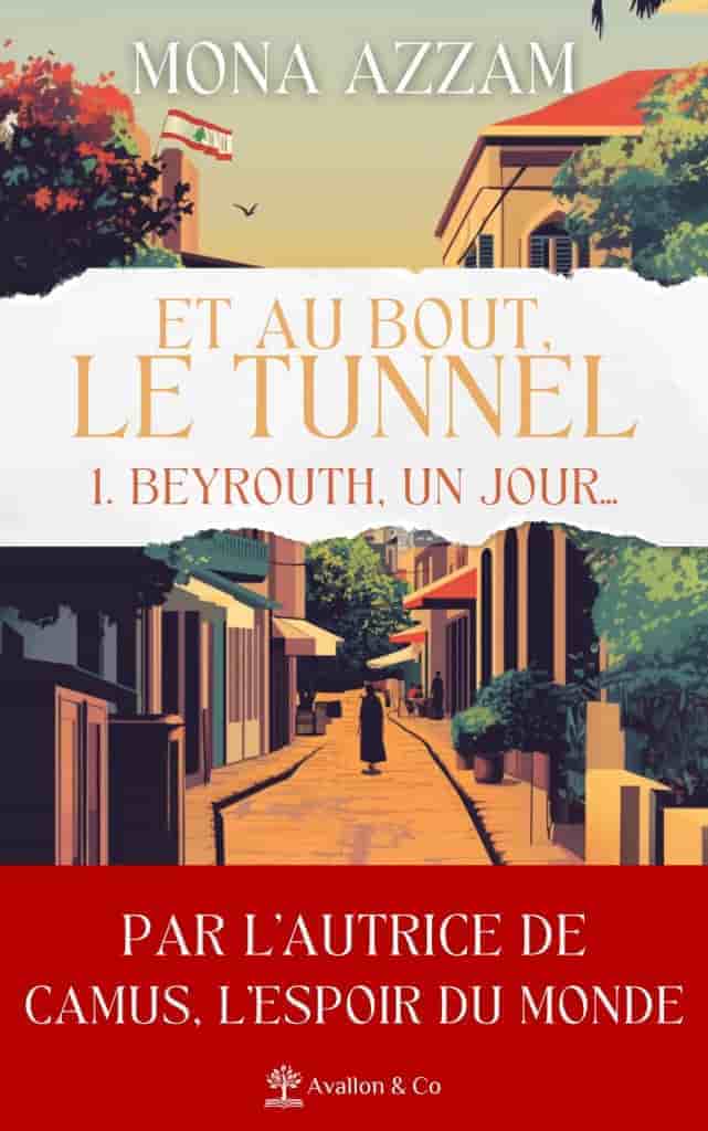 Beyrouth, un jour...: Et au bout, le tunnel — Tome 1