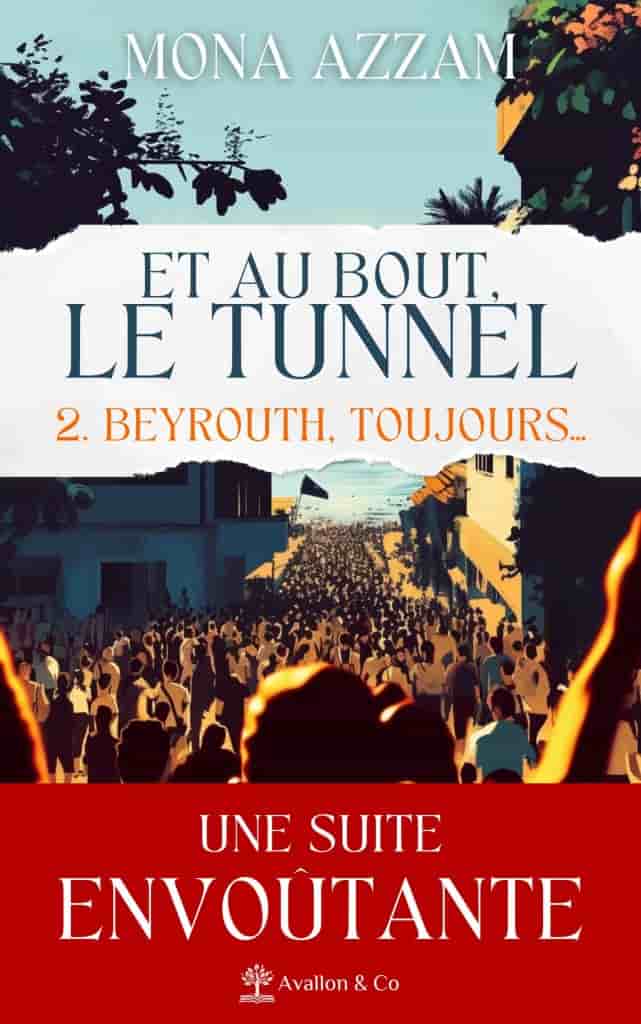 Beyrouth, toujours...: Et au bout, le tunnel – Tome 2