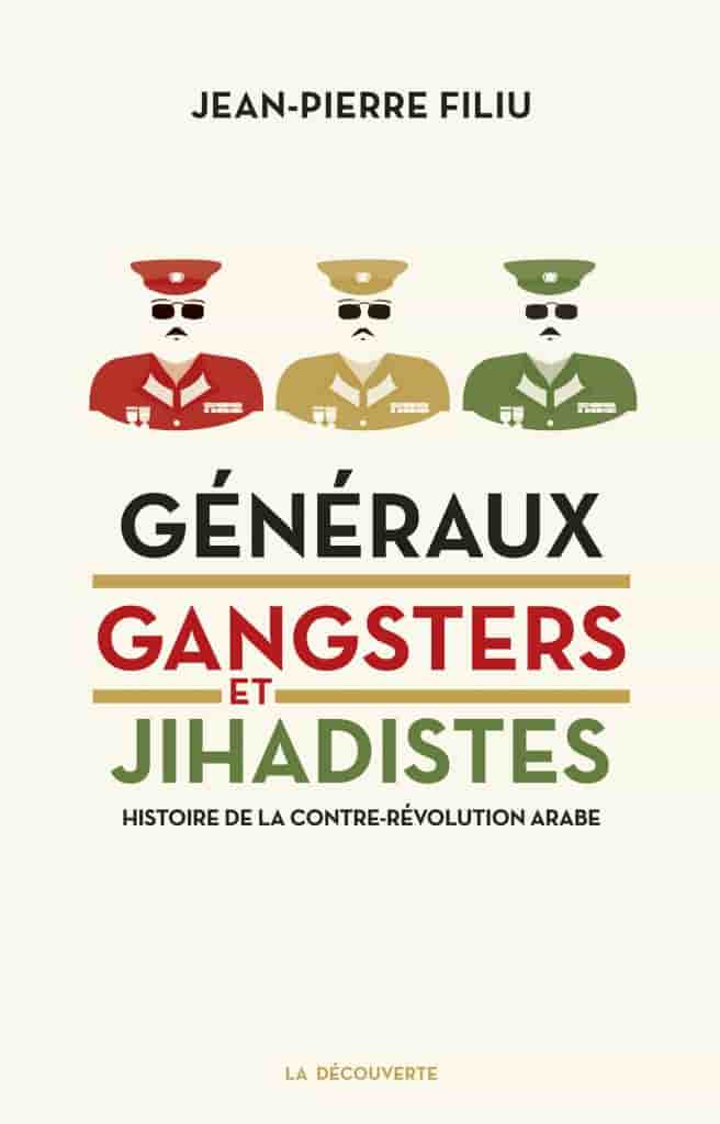 Généraux, gangsters et jihadistes: Histoire de la contre-révolution arabe
