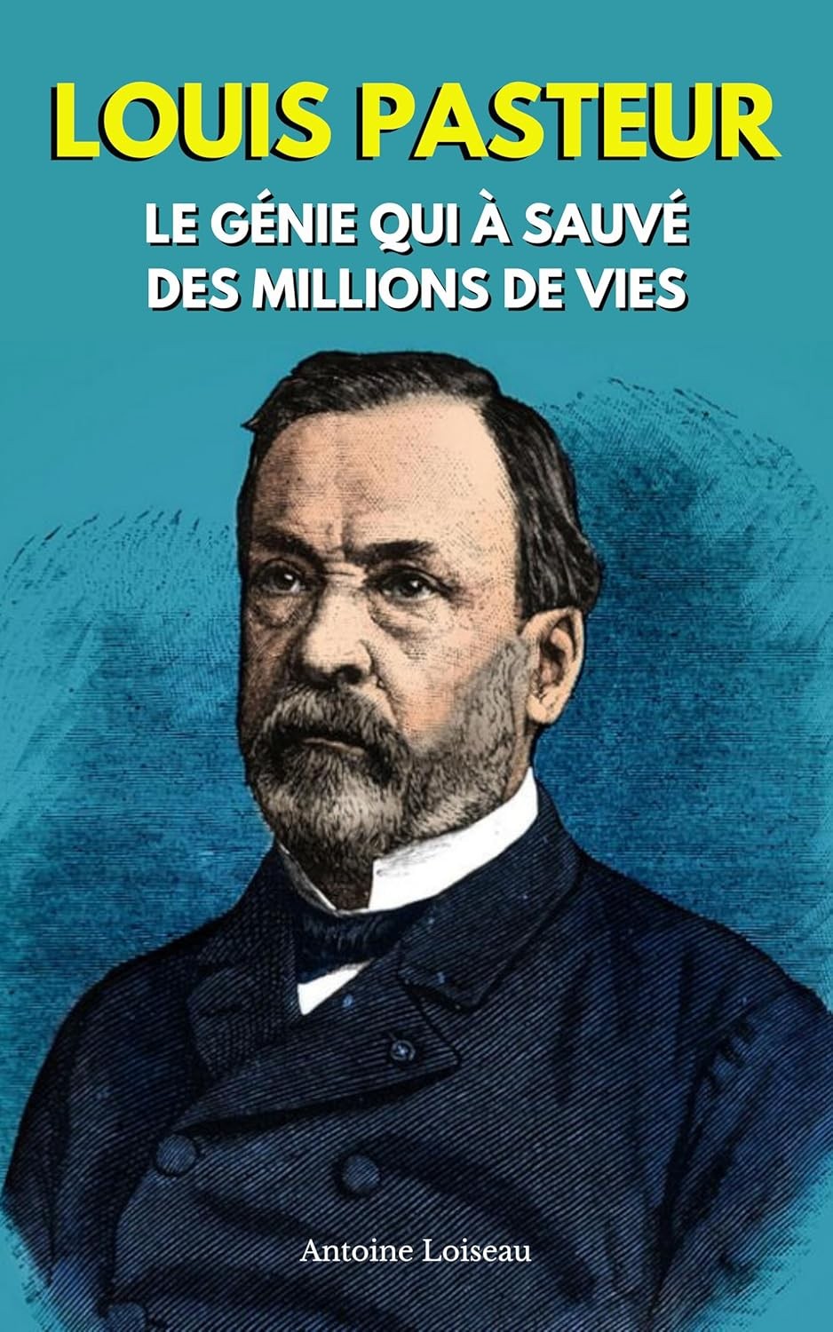 Louis Pasteur – Le Génie qui a Sauvé des Millions de Vies: Découvrez son parcours, ses découvertes, ses échecs et les leçons inspirantes d’une vie au service de l’humanité