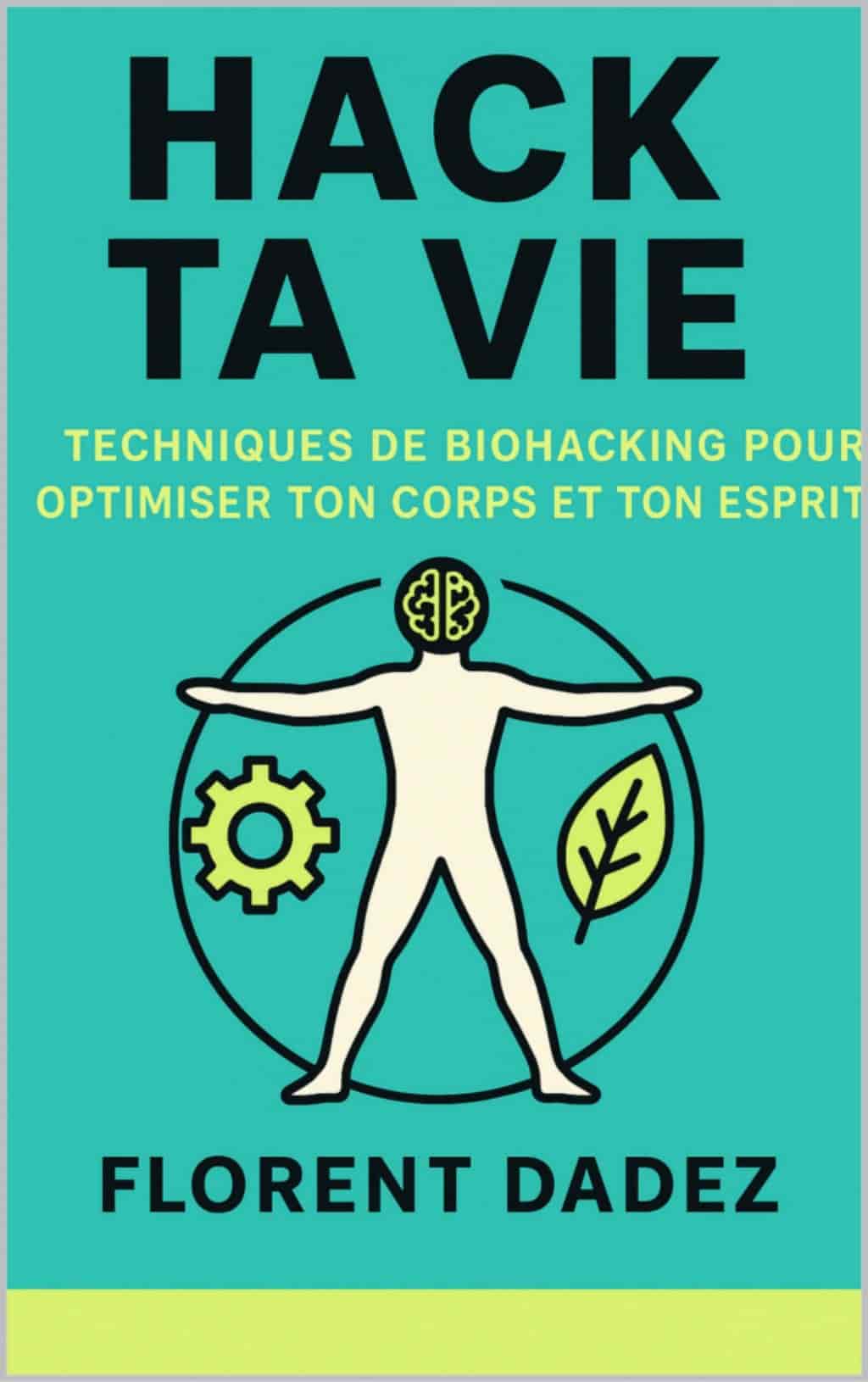 Hack ta vie : techniques de biohacking pour optimiser ton corps et ton esprit