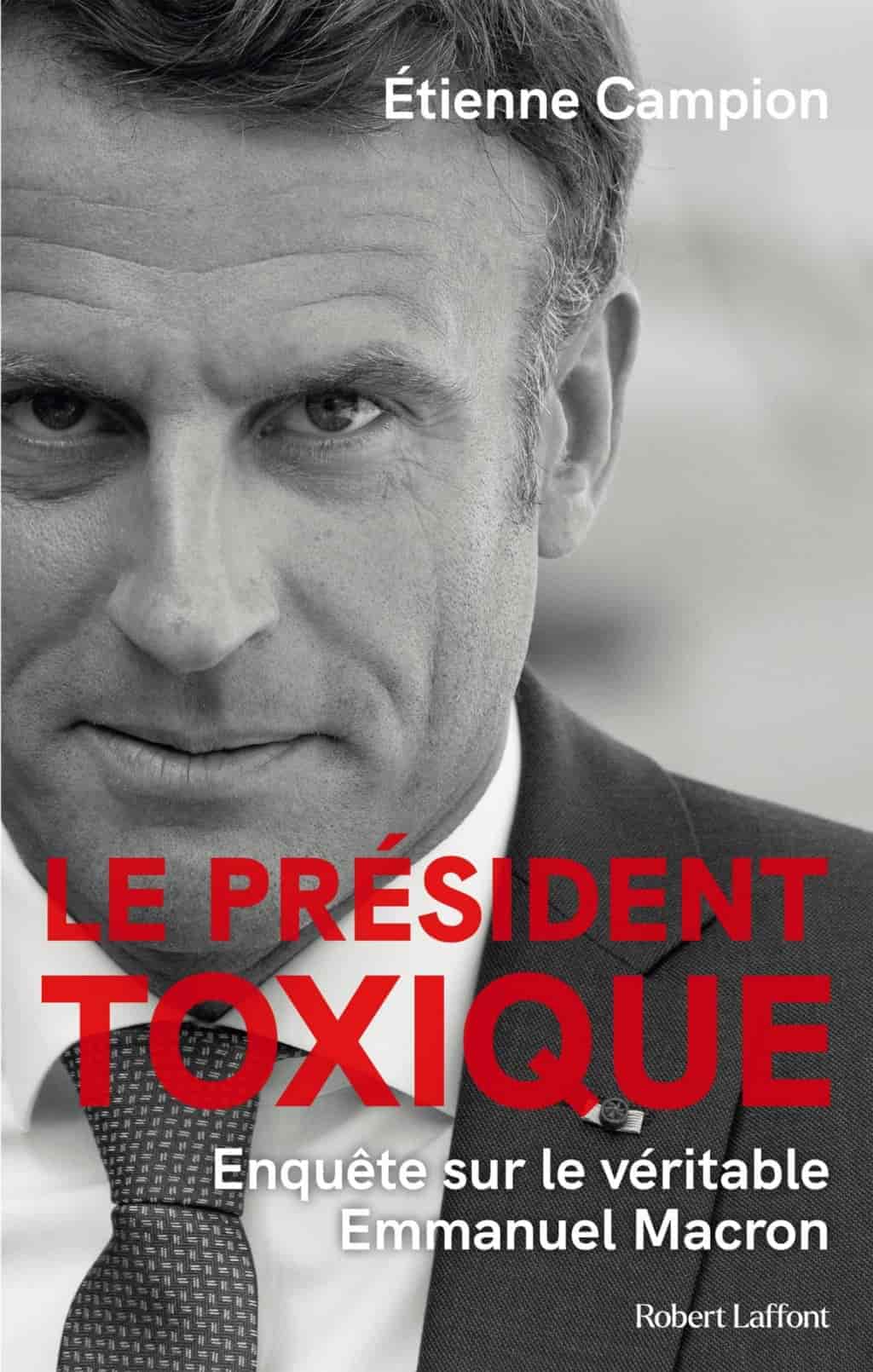 Le Président toxique - Enquête sur le véritable Emmanuel Macron