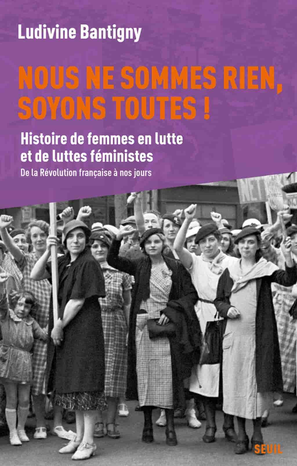 Nous ne sommes rien, soyons toutes !: Histoire de femmes en lutte et de luttes féministes, de la Révolution à nos jours