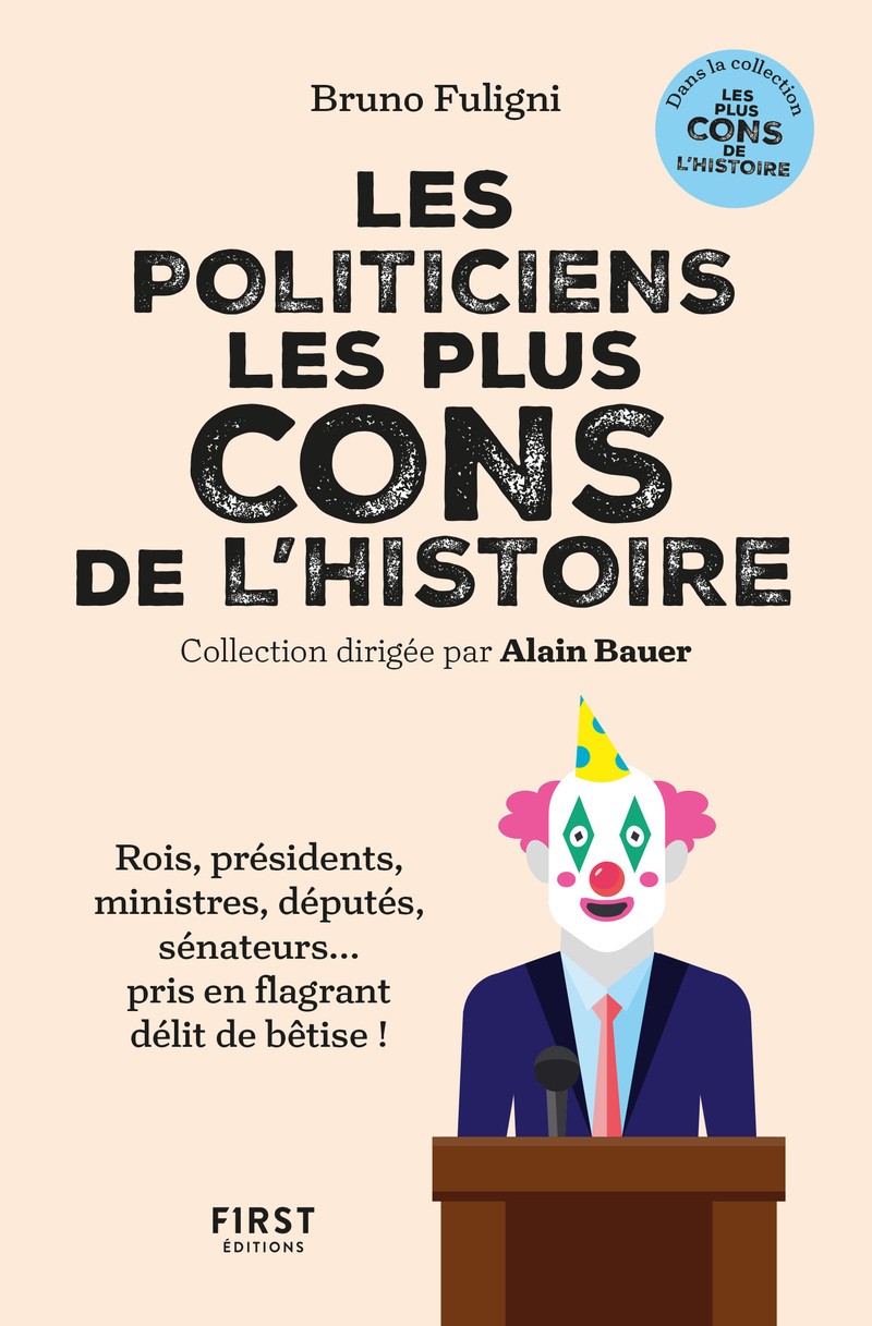 Les politiciens les plus cons de l'histoire: Rois, présidents, ministres, députés, sénateurs... pris en flagrants délit de bêtise !