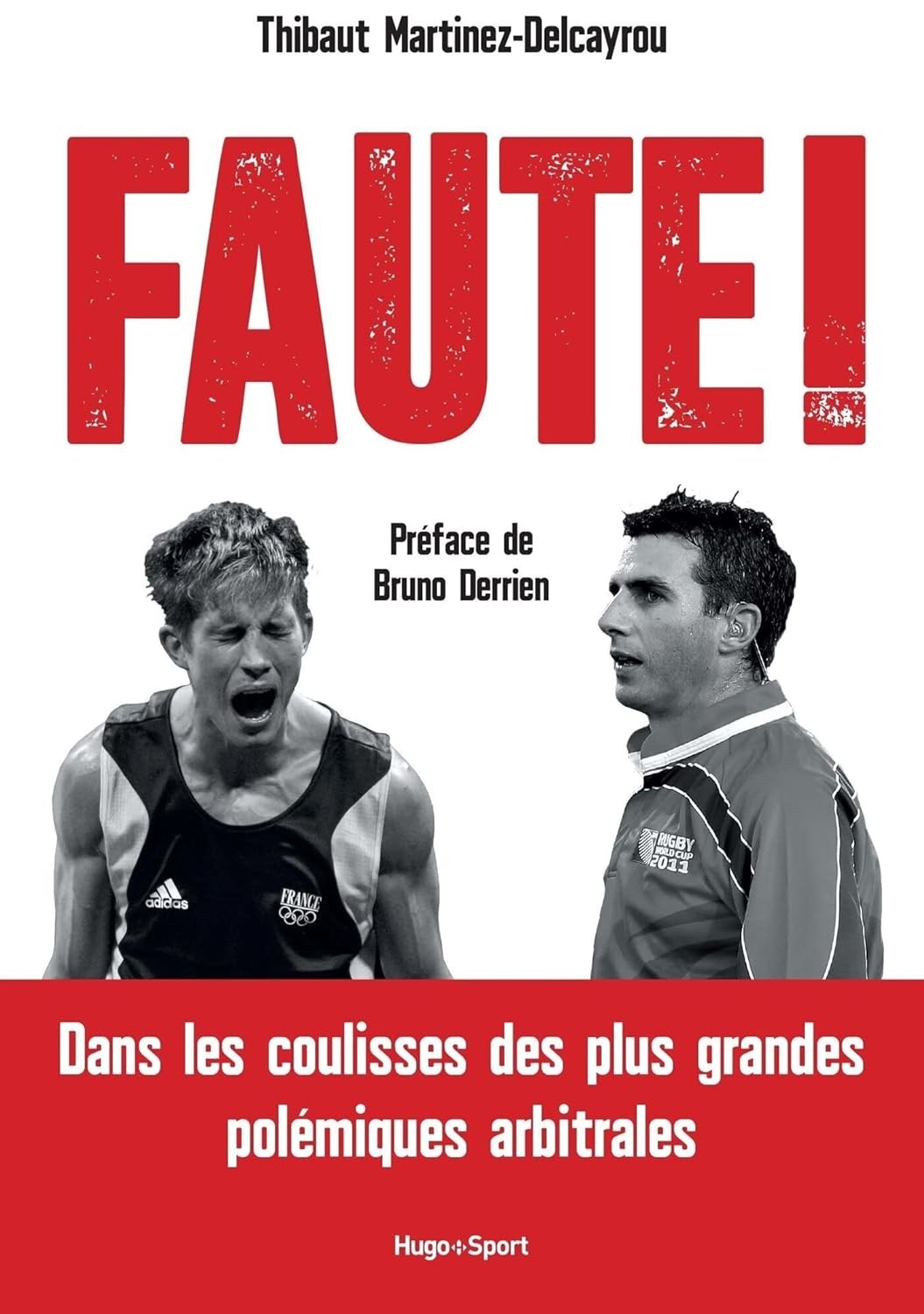 Faute ! Dans les coulisses des plus grandes polémiques arbitrales : Dans les coulisses des plus grandes polémiques arbitrales