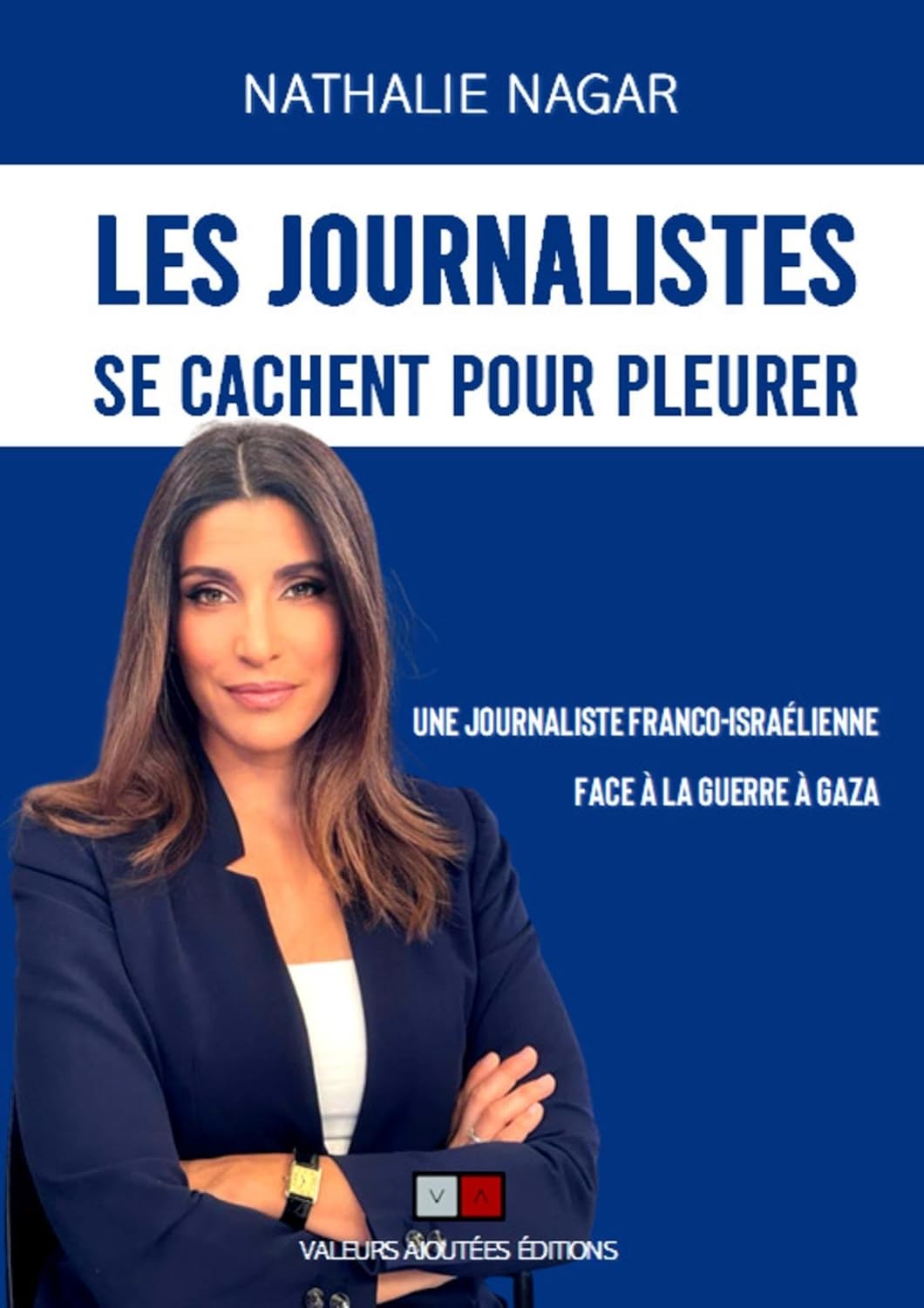 Les Journalistes se cachent pour pleurer: Une journaliste franco-israélienne face à la guerre à Gaza