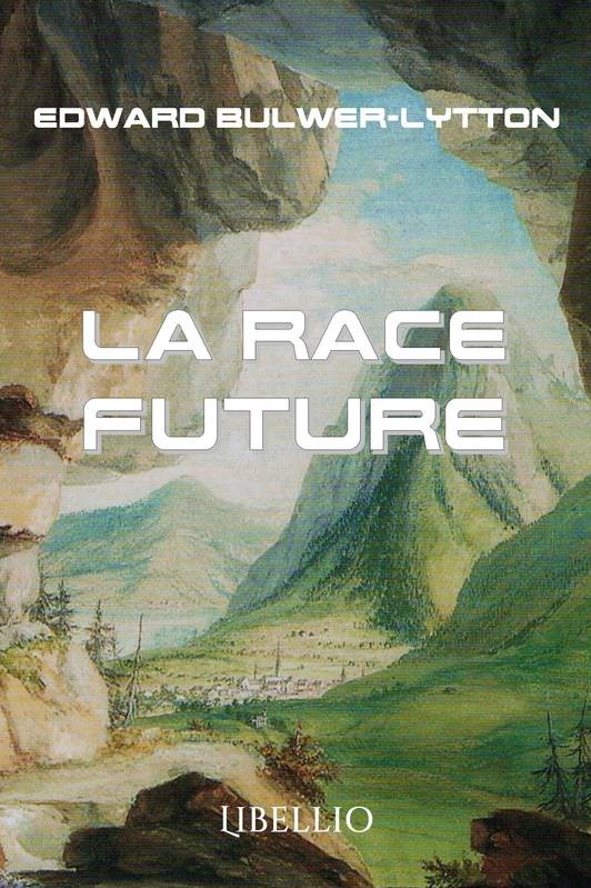 La Race Future (Francais French Edition) the Coming Race Large Print: (Edward Bulwer Lytton Masterpiece Collection)