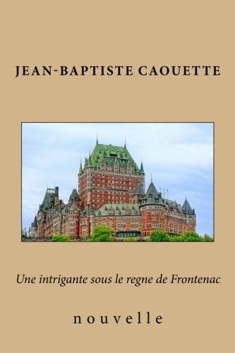 Une intrigante sous le regne de Frontenac
