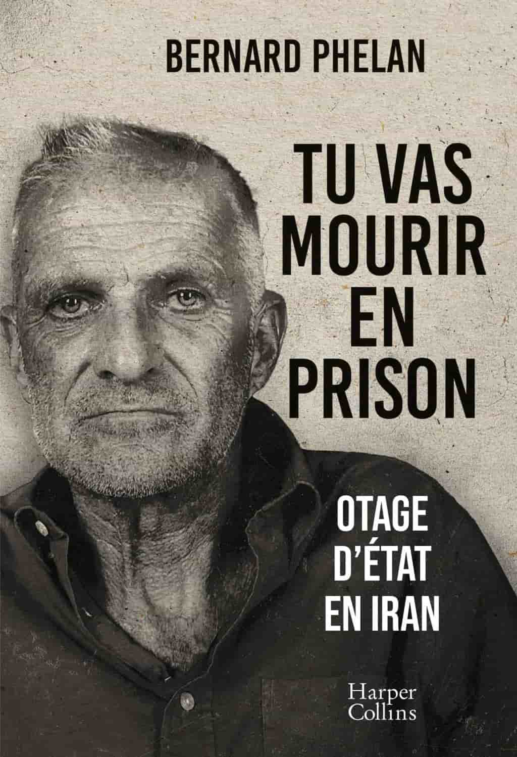 Tu vas mourir en prison: Le témoignage d'un otage d'État en Iran