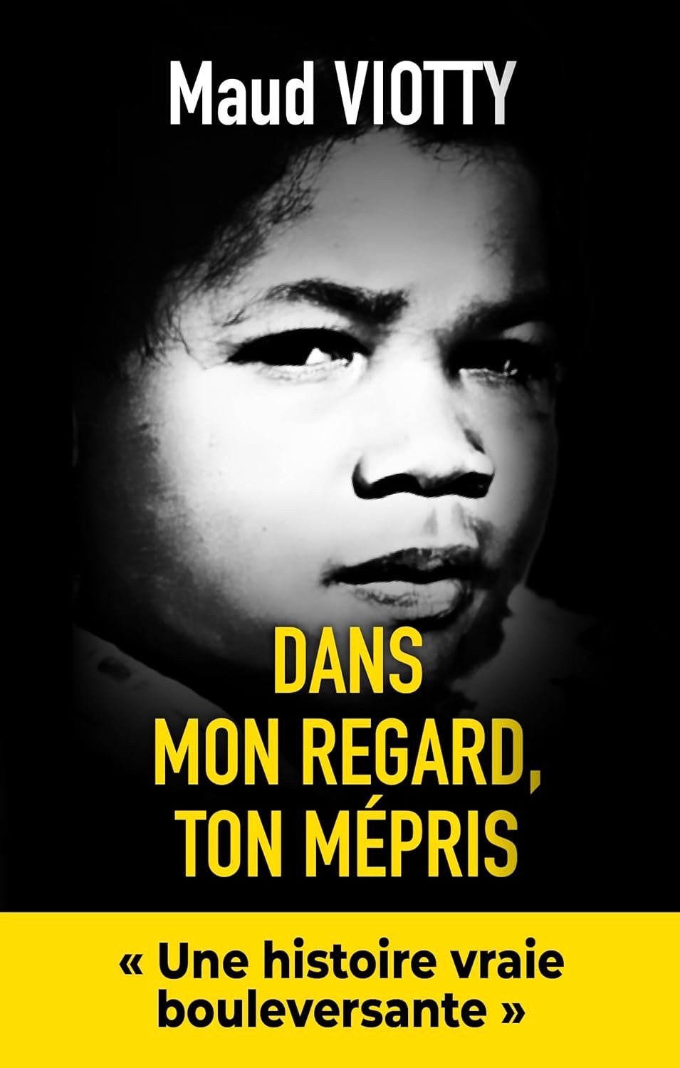 Dans mon regard, ton mépris: Une histoire vraie bouleversante