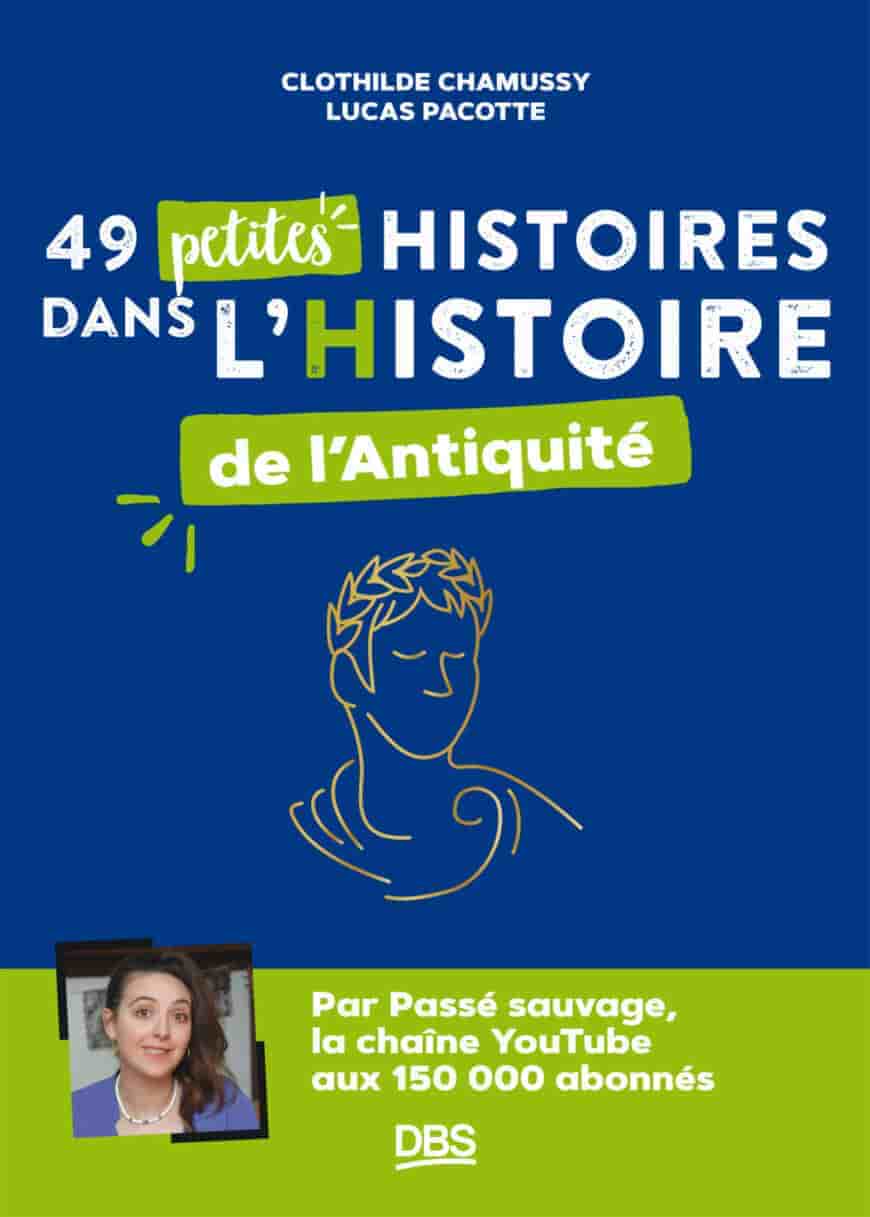 49 petites histoires dans l’Histoire de l’Antiquité