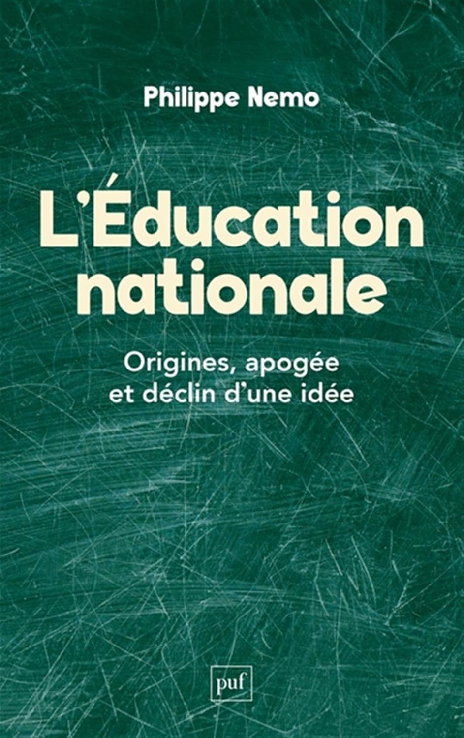 L'Education nationale: Origines, apogée et déclin d'une idée