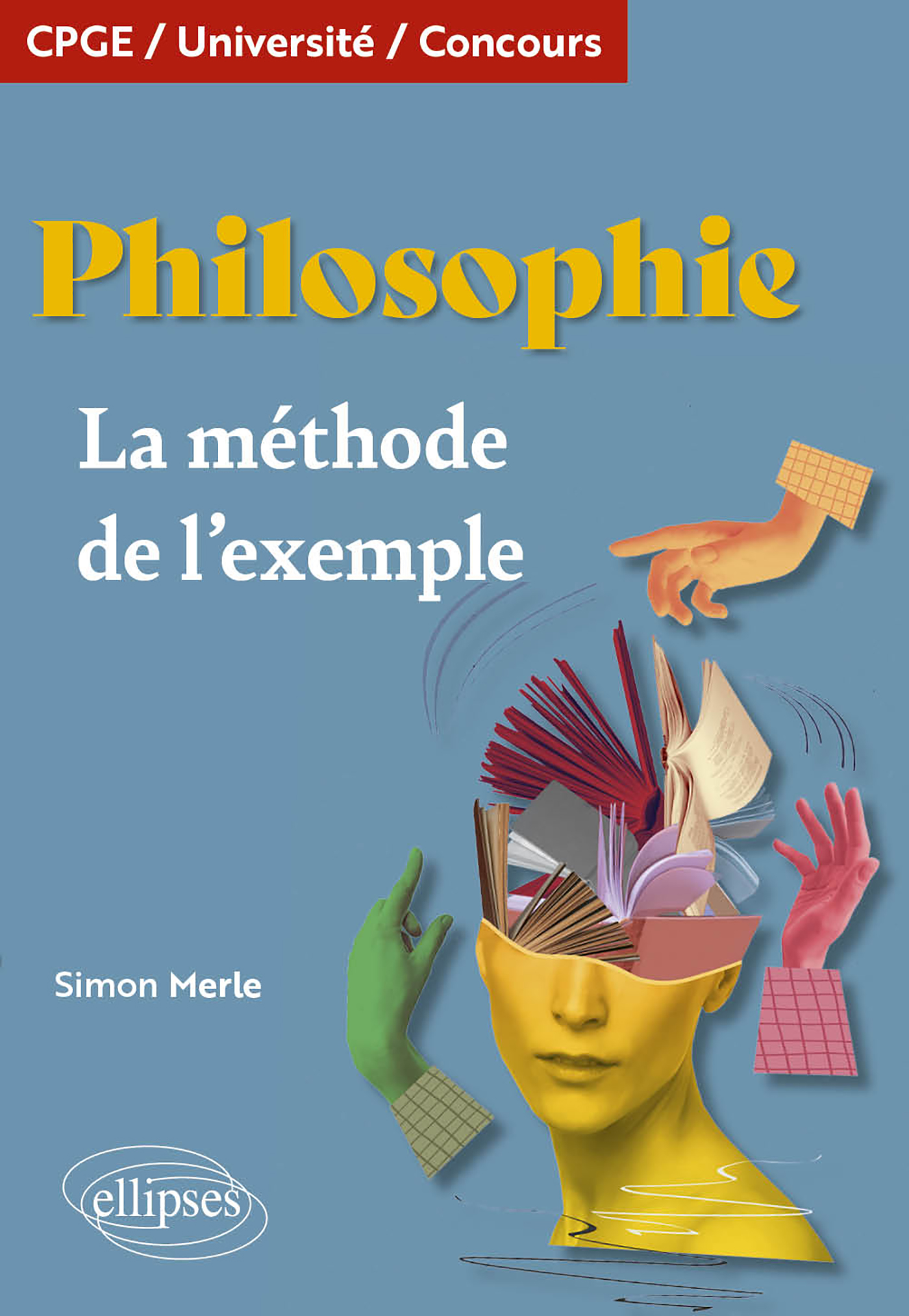 Philosophie. La méthode de l'exemple: CPGE. Université. Concours