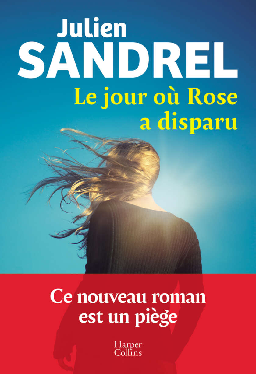 Le jour où Rose a disparu: Le nouveau roman événement en 2025 de Julien Sandrel