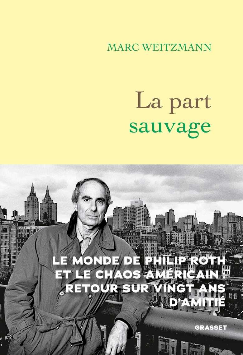 La part sauvage: Le monde de Philip Roth et le chaos américain