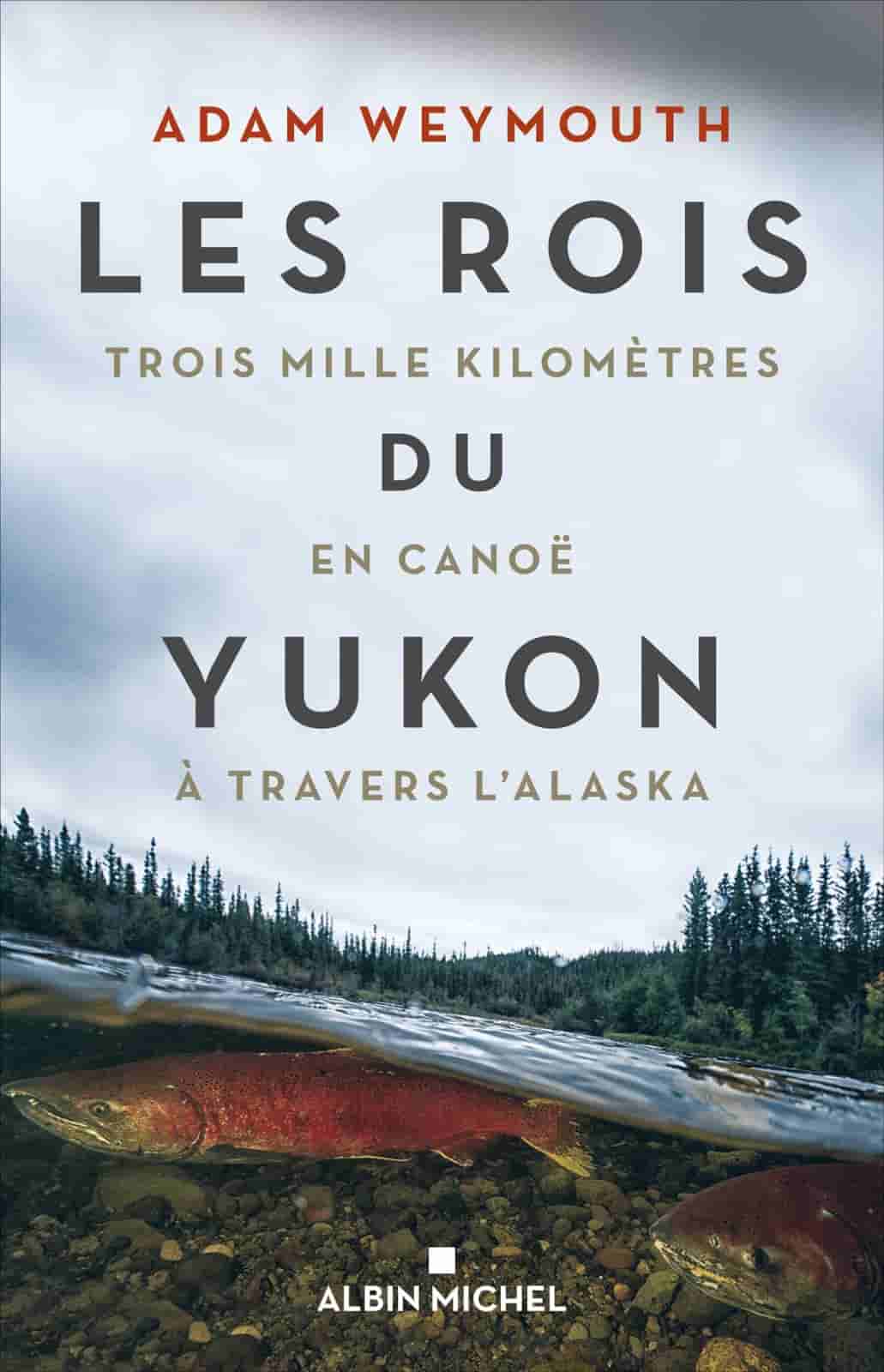 Les rois du Yukon: trois mille kilomètres en canoë à travers l'Alaska