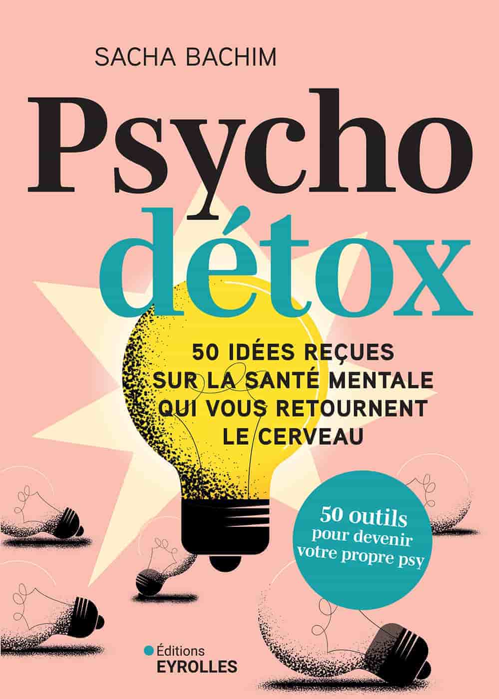 Psycho détox: 50 idées reçues sur la santé mentale qui vous retournent le cerveau