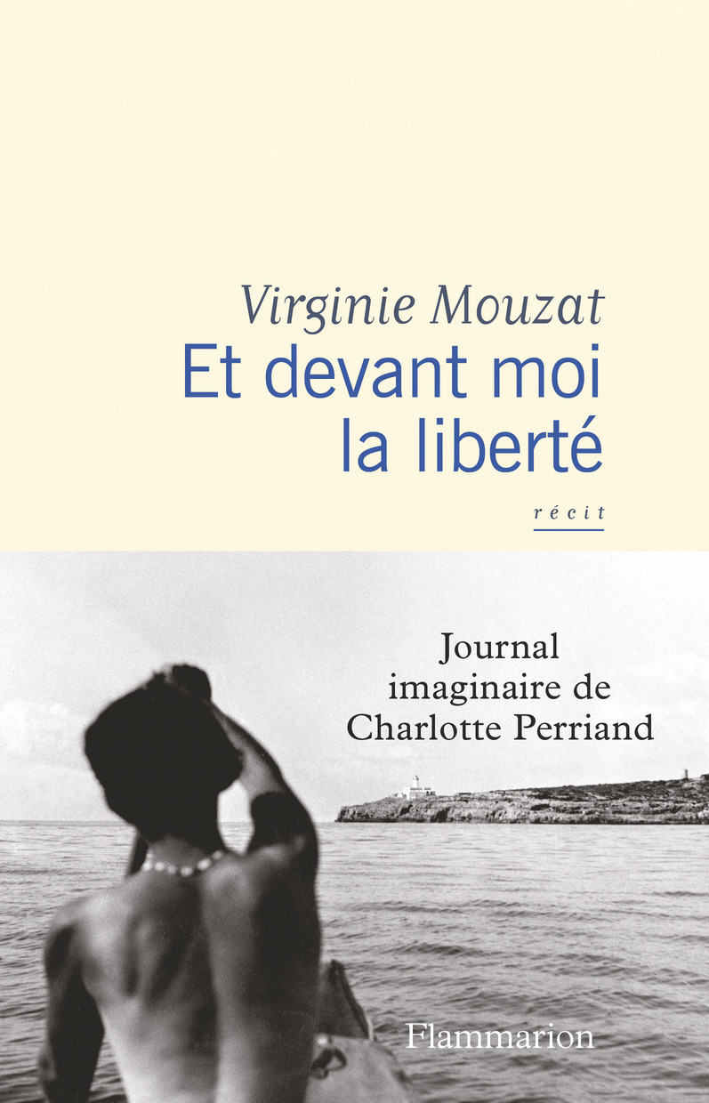Et devant moi la liberté: journal imaginaire de Charlotte Perriand