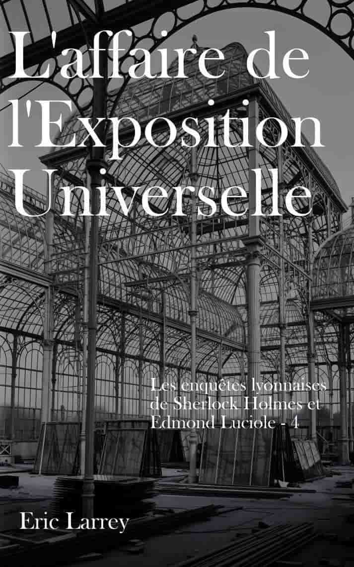 L'affaire de l'exposition universelle - Les enquêtes lyonnaises T04
