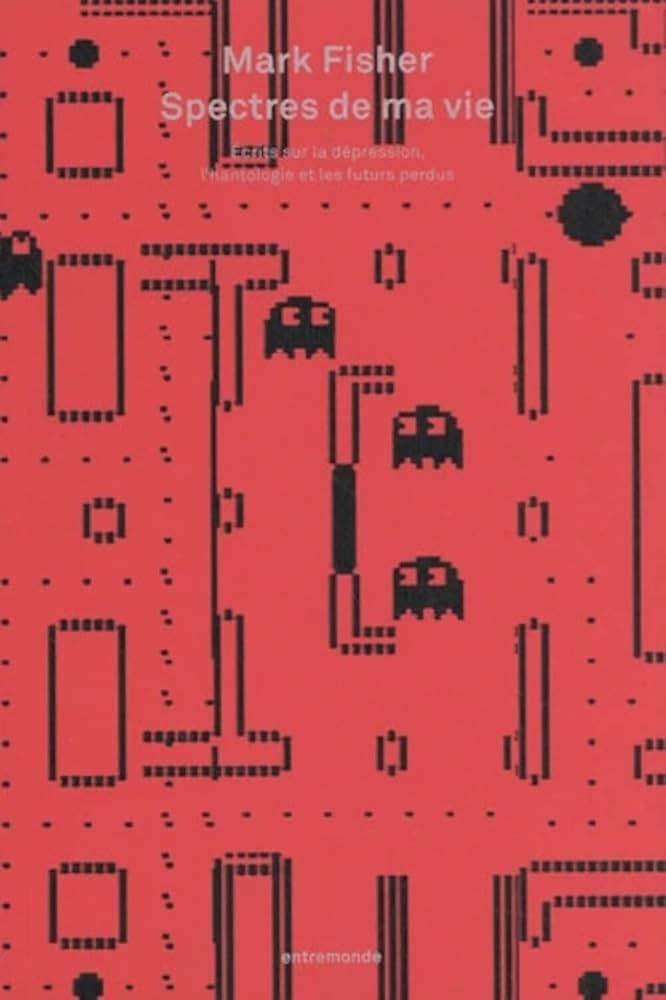 Spectres de ma vie: Ecrits sur la dépression, l'hantologie et les futurs perdus