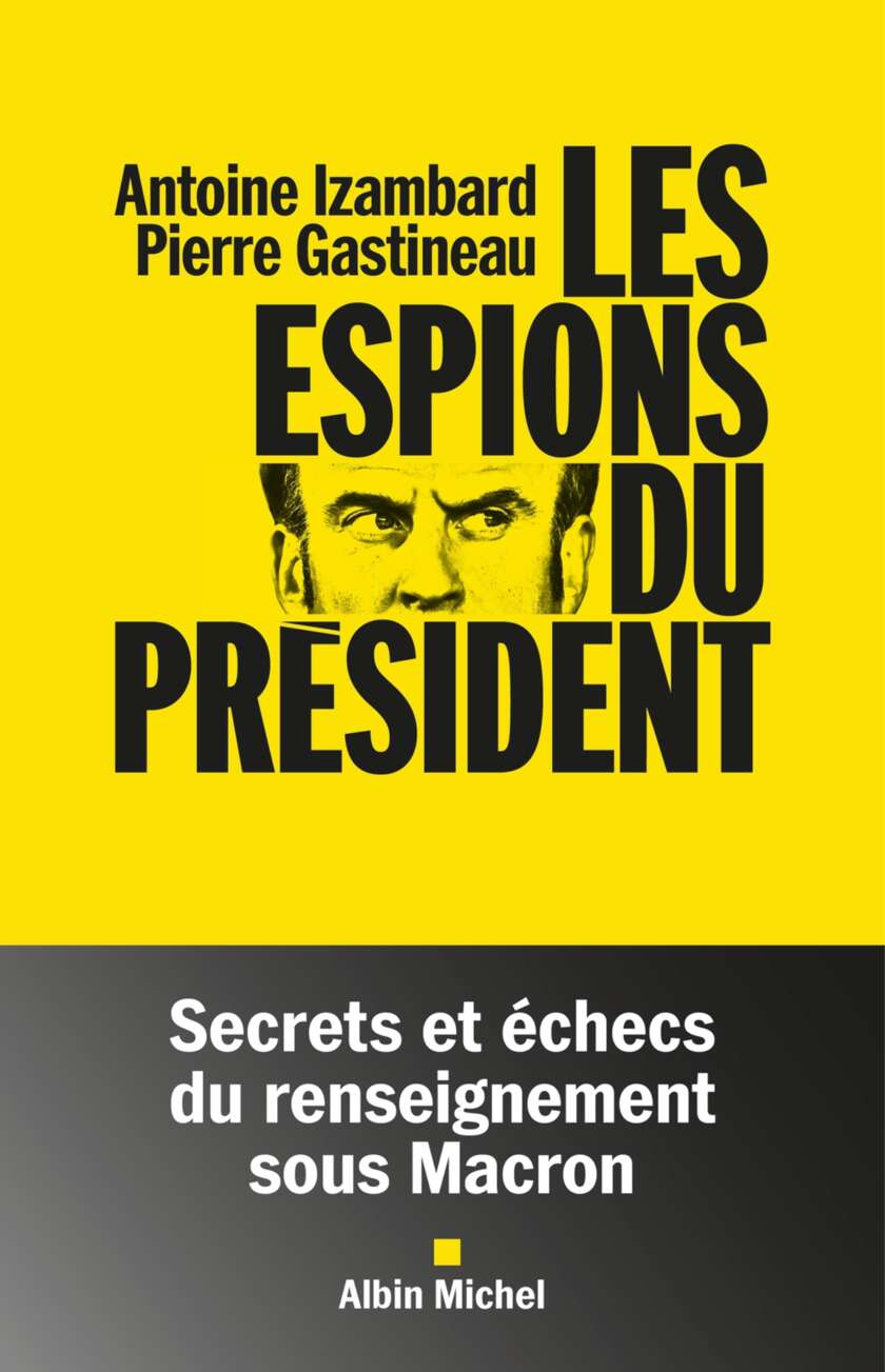 Les Espions du président: Secrets et échecs du renseignement sous Macron