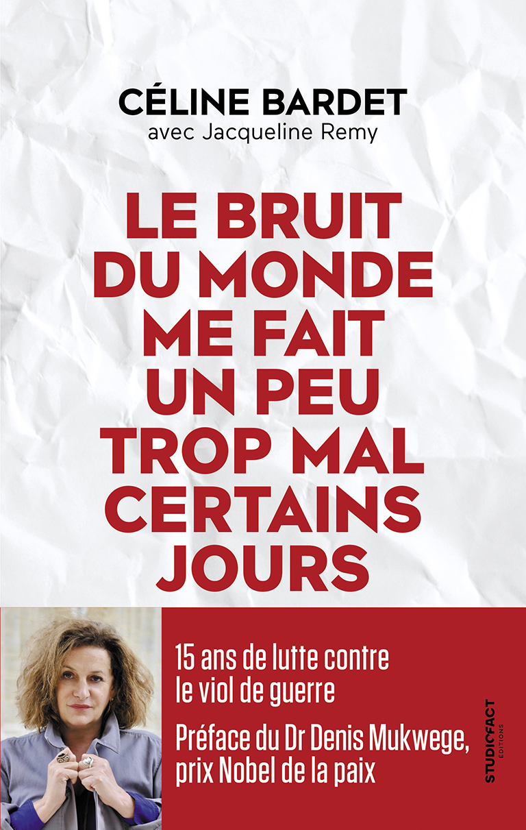 Le bruit du monde me fait un peu trop mal certains jours: 15 ans de lutte contre le viol de guerre