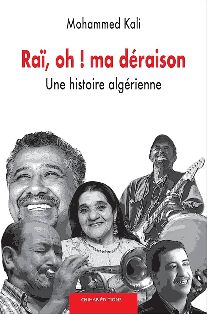 Raï, oh ! ma déraison: Une histoire algérienne