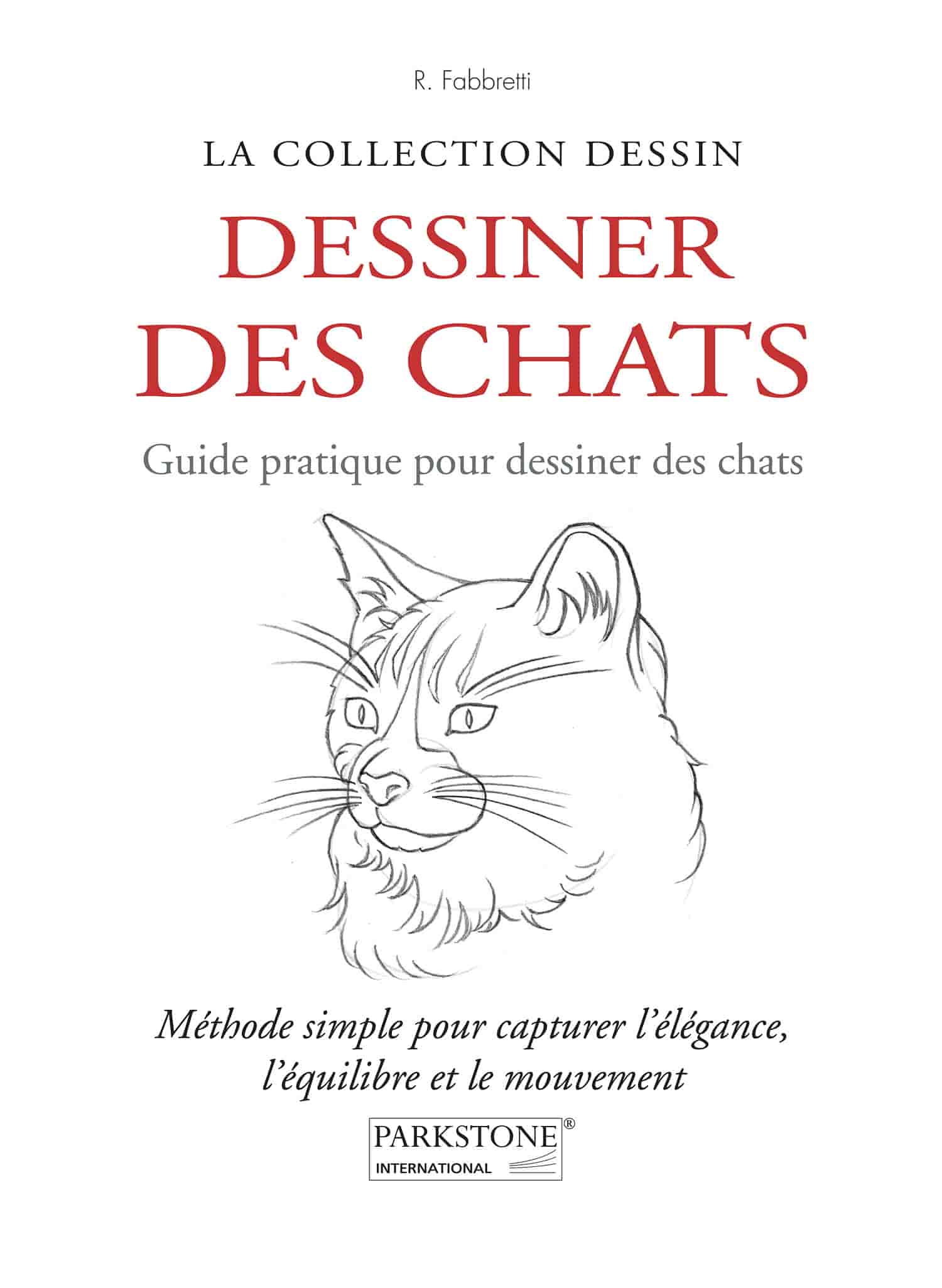 Dessiner des chats. Guide pratique pour dessiner des chats: Méthode simple pour capturer l’élégance, l’équilibre et le mouvement
