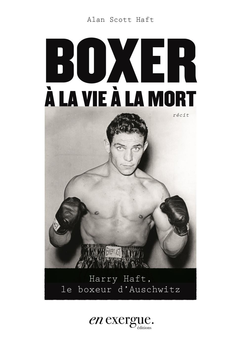 Boxer à la vie à la mort: Harry Haft, le boxeur d'Auschwitz