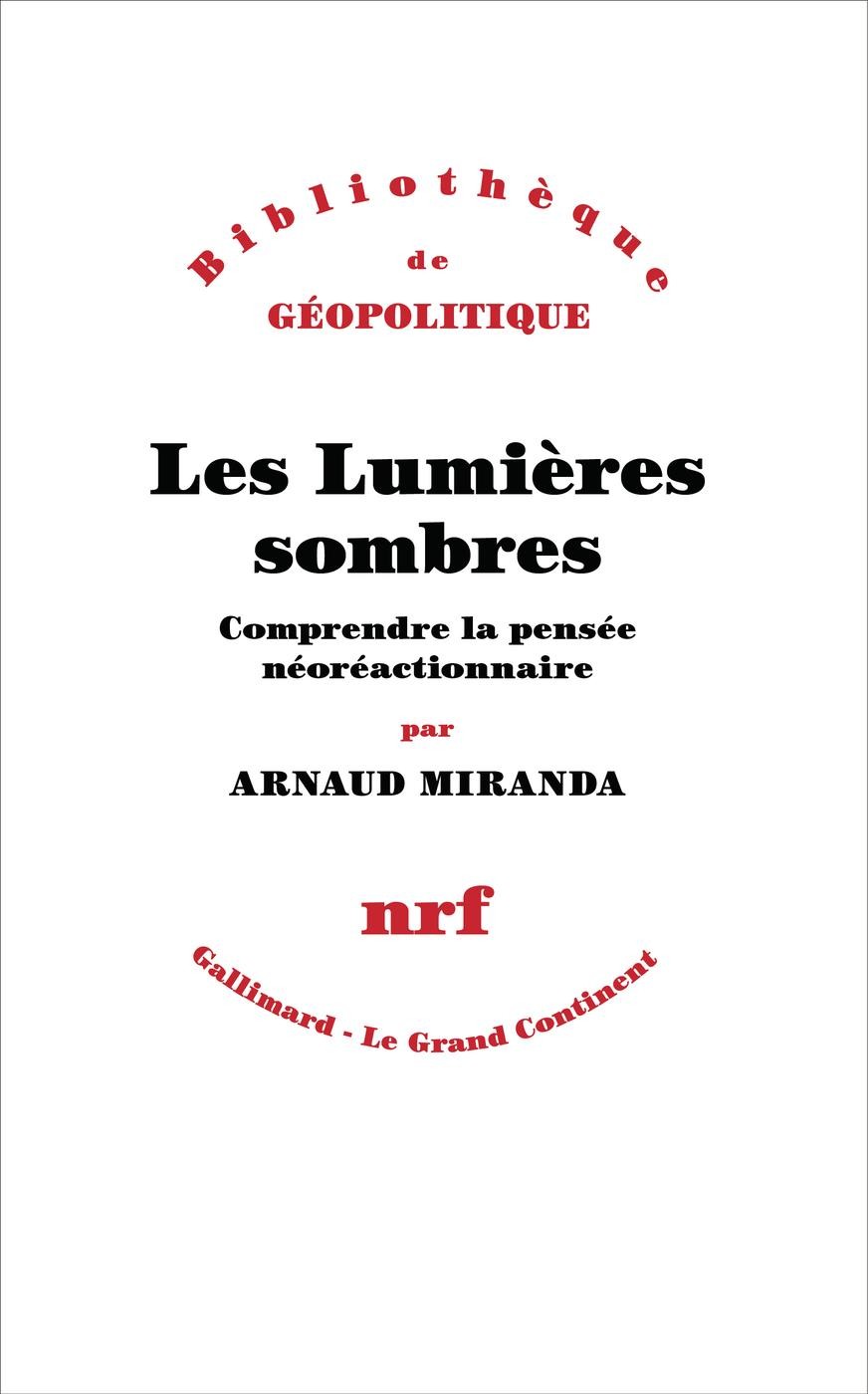 Les Lumières sombres. Comprendre la pensée néoréactionnaire.