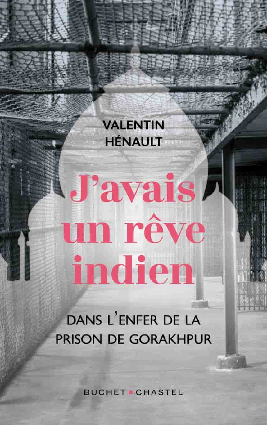 J'avais un rêve indien : dans l'enfer de la prison de Gorakhpur